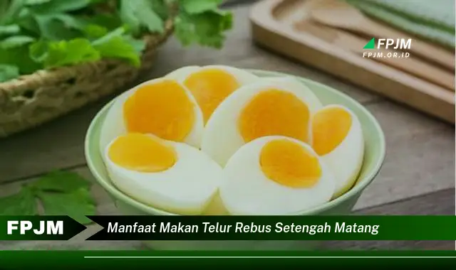 manfaat makan telur rebus setengah matang