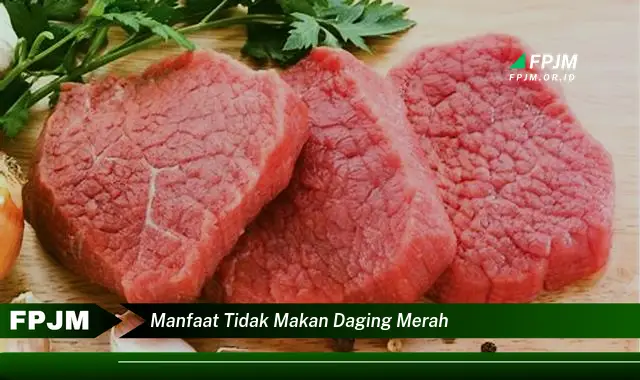 manfaat tidak makan daging merah manfaat tidak makan daging merah