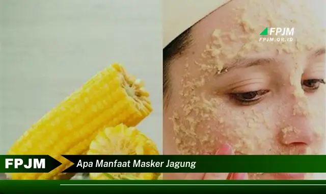 apa manfaat masker jagung