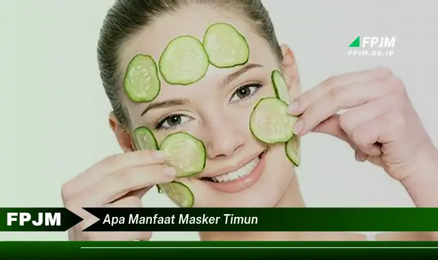 apa manfaat masker timun