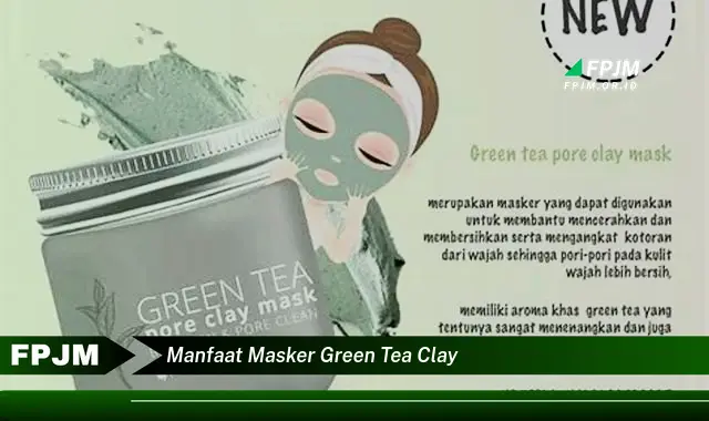 manfaat masker green tea clay