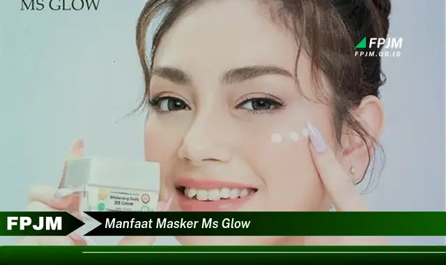 manfaat masker ms glow