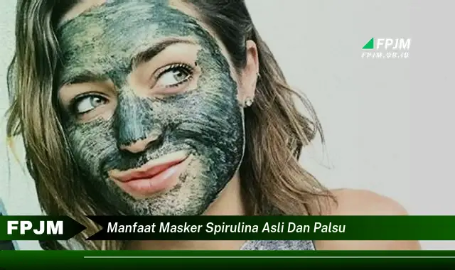 manfaat masker spirulina asli dan palsu