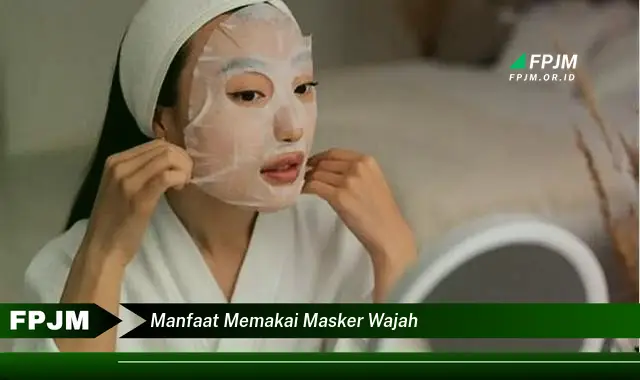 manfaat memakai masker wajah