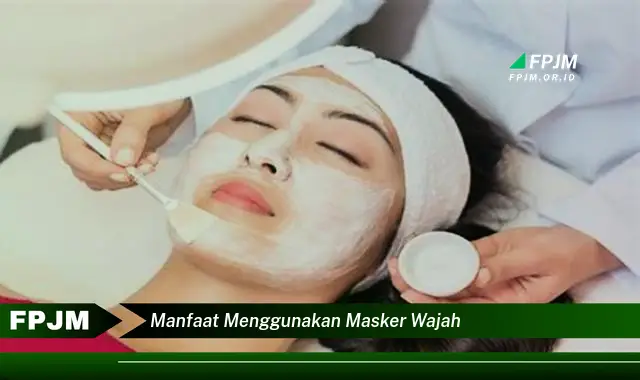 manfaat menggunakan masker wajah