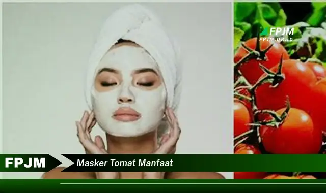 masker tomat manfaat masker tomat manfaat