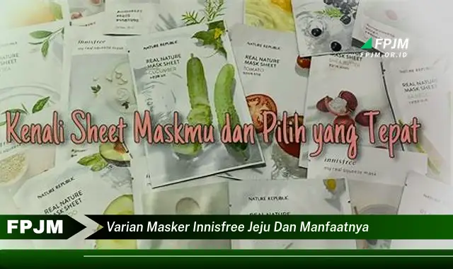 varian masker innisfree jeju dan manfaatnya varian masker innisfree jeju dan manfaatnya