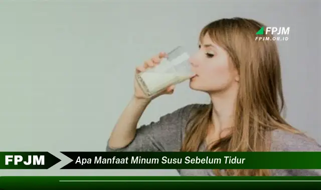 apa manfaat minum susu sebelum tidur