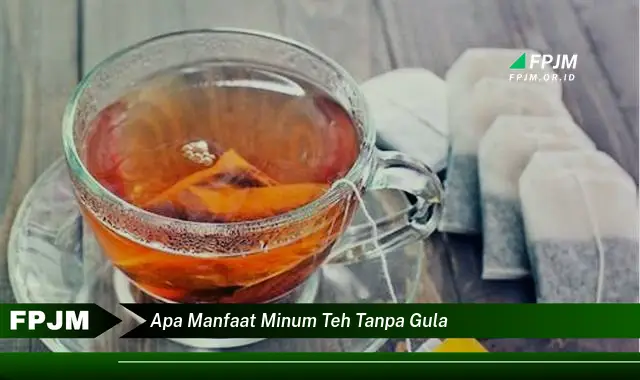 apa manfaat minum teh tanpa gula