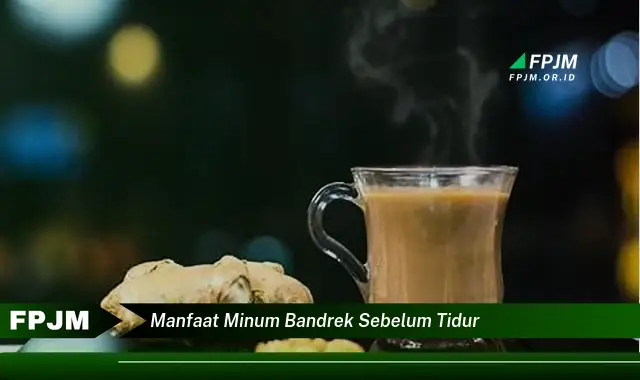 manfaat minum bandrek sebelum tidur