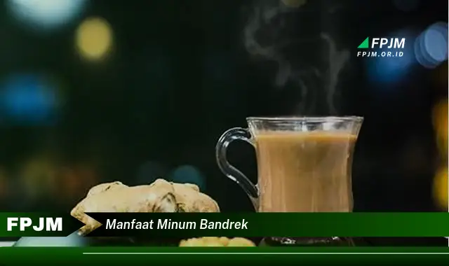 manfaat minum bandrek