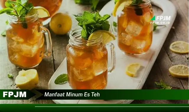 manfaat minum es teh