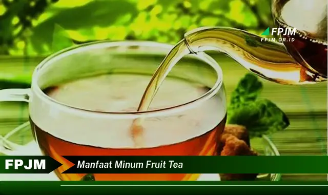 manfaat minum fruit tea