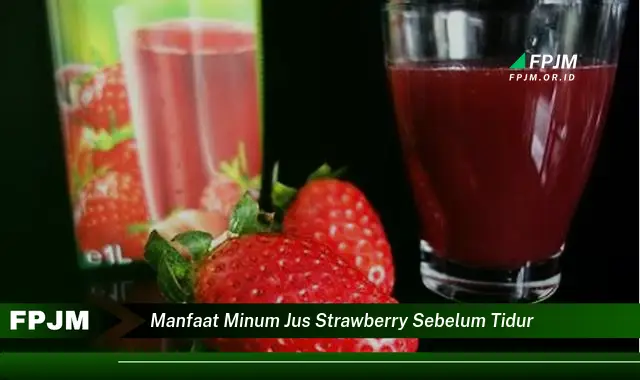 manfaat minum jus strawberry sebelum tidur