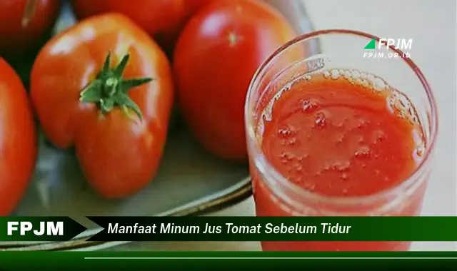 manfaat minum jus tomat sebelum tidur