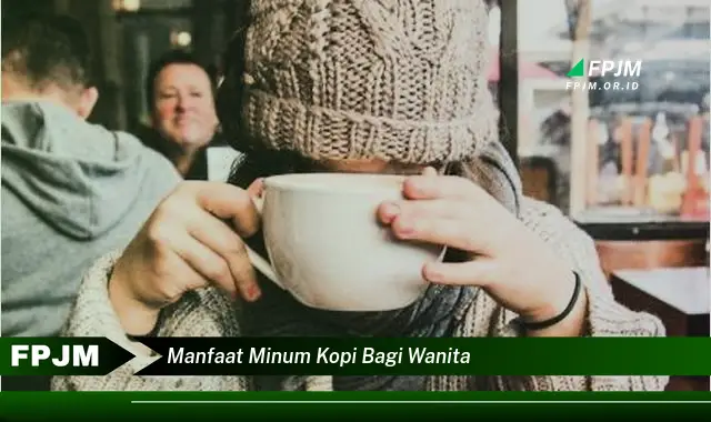 manfaat minum kopi bagi wanita