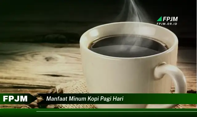 manfaat minum kopi pagi hari