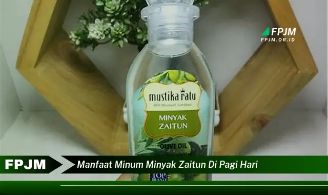 manfaat minum minyak zaitun di pagi hari