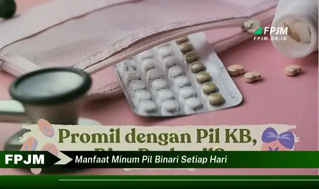 manfaat minum pil binari setiap hari