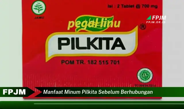 manfaat minum pilkita sebelum berhubungan