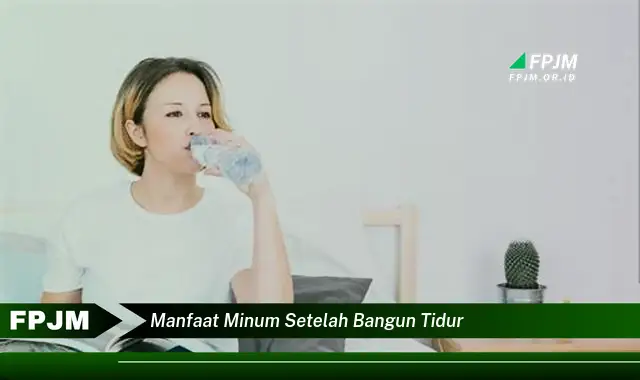 manfaat minum setelah bangun tidur