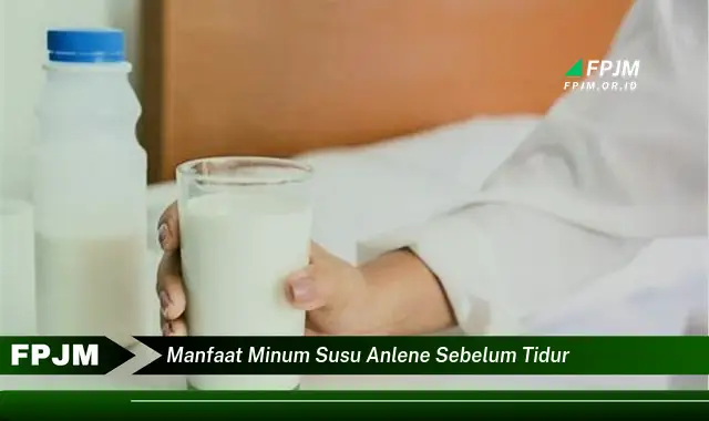 manfaat minum susu anlene sebelum tidur