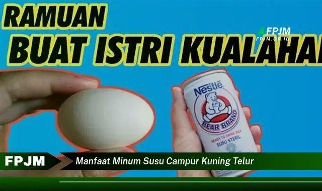 manfaat minum susu campur kuning telur