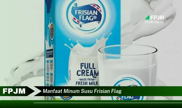 manfaat minum susu frisian flag