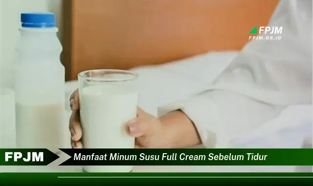 manfaat minum susu full cream sebelum tidur