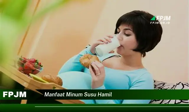 manfaat minum susu hamil