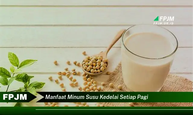 manfaat minum susu kedelai setiap pagi