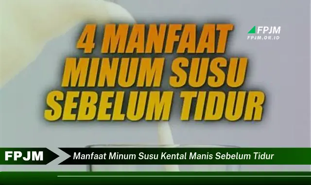 manfaat minum susu kental manis sebelum tidur