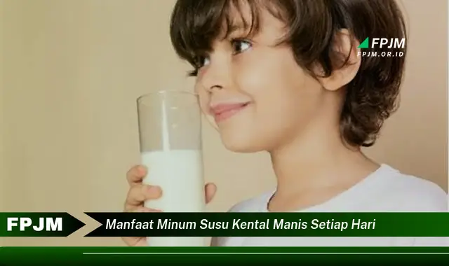 manfaat minum susu kental manis setiap hari