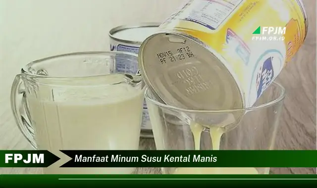 manfaat minum susu kental manis