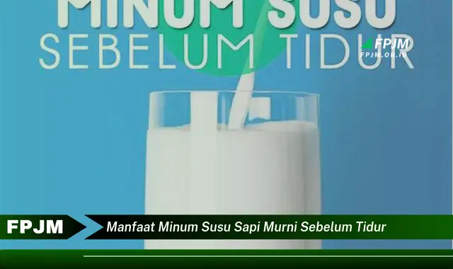 manfaat minum susu sapi murni sebelum tidur