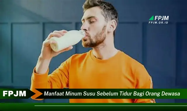 manfaat minum susu sebelum tidur bagi orang dewasa