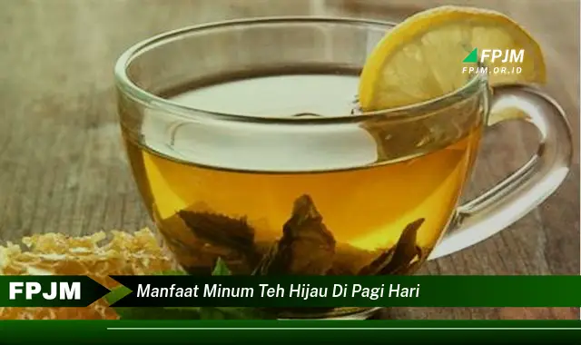 manfaat minum teh hijau di pagi hari