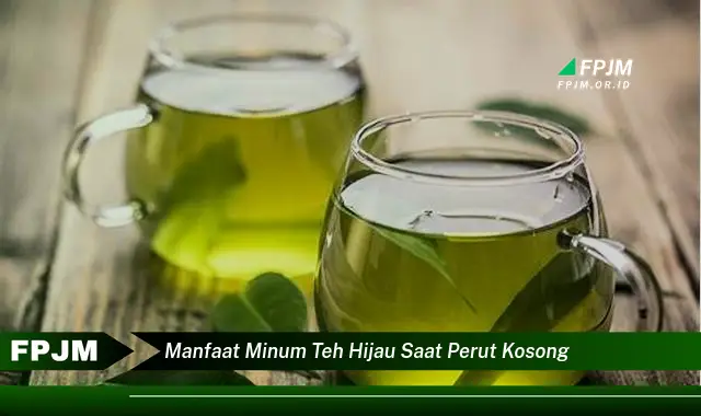 manfaat minum teh hijau saat perut kosong