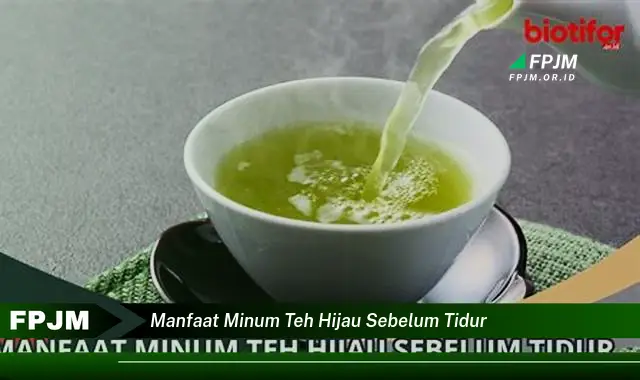 manfaat minum teh hijau sebelum tidur