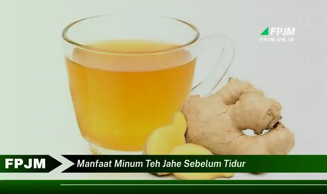 manfaat minum teh jahe sebelum tidur