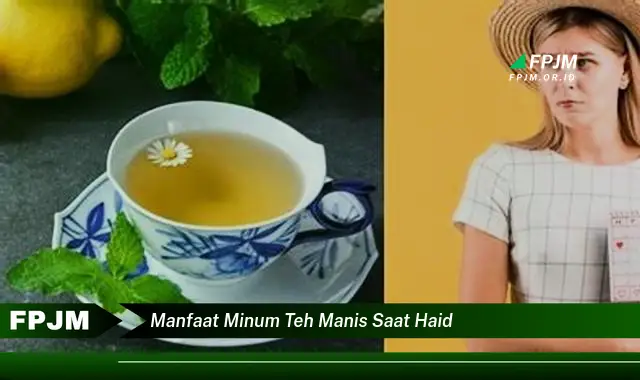 manfaat minum teh manis saat haid