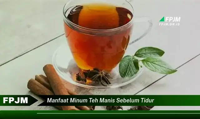 manfaat minum teh manis sebelum tidur