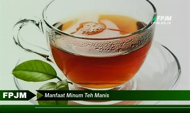 manfaat minum teh manis