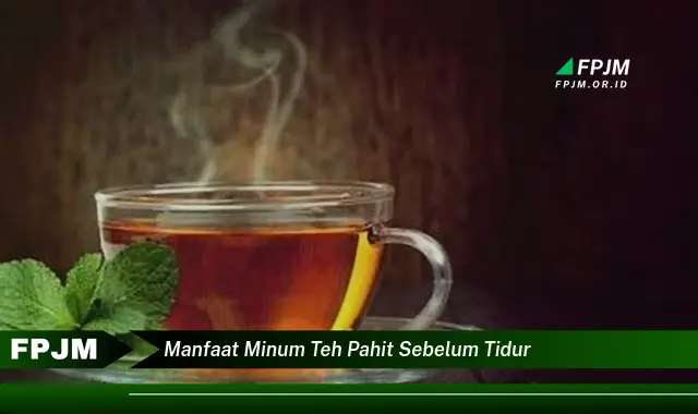 manfaat minum teh pahit sebelum tidur