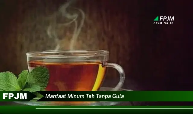 manfaat minum teh tanpa gula