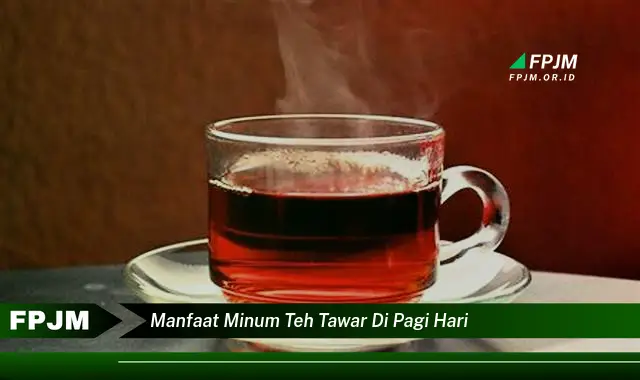 manfaat minum teh tawar di pagi hari