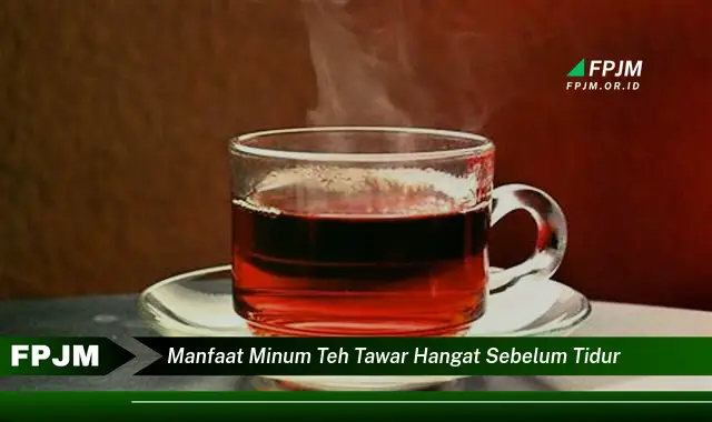 manfaat minum teh tawar hangat sebelum tidur