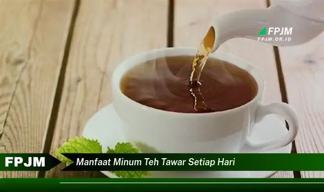 manfaat minum teh tawar setiap hari