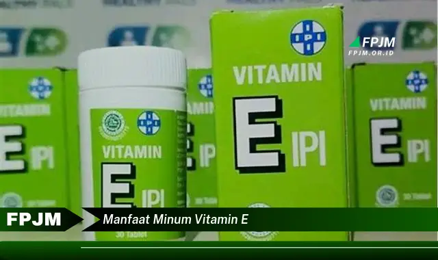 manfaat minum vitamin e