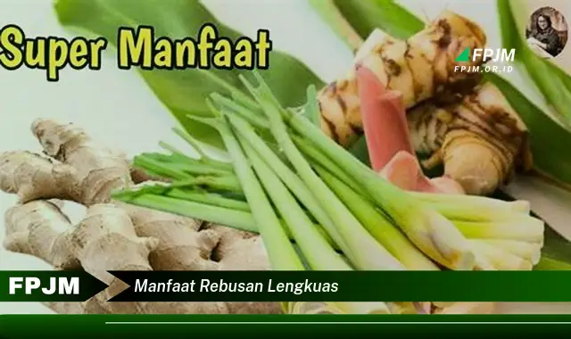 manfaat rebusan lengkuas